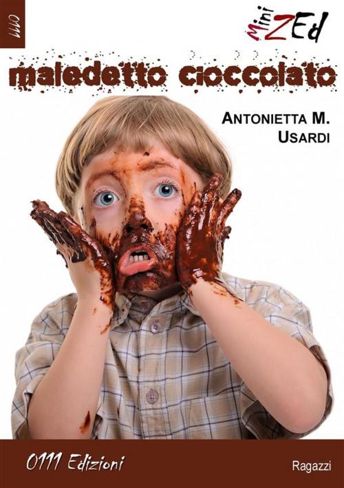 Cover of the book Maledetto cioccolato by Antonietta Maria Usardi, 0111 Edizioni