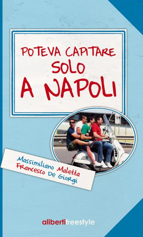 Cover of the book Poteva capitare solo a Napoli by Massimiliano Maletta - Francesco De Giorgi, Aliberti Editore