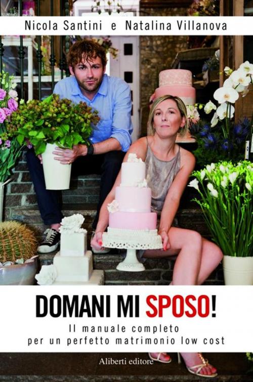 Cover of the book Domani mi sposo! by Natalina Villanova Nicola Santini, Aliberti Editore
