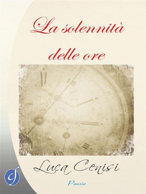 Cover of the book La solennità delle ore by Luca Cenisi, CIESSE Edizioni