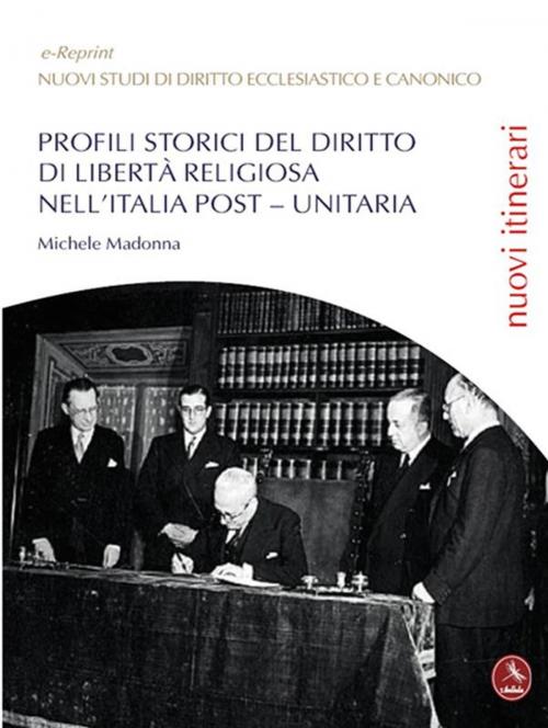 Cover of the book Profili Storici Del Diritto Di Libertà Religiosa Nell’Italia Post – Unitaria by Michele Madonna, Libellula Edizioni