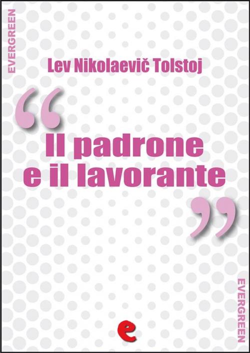 Cover of the book Il Padrone e il Lavorante (Хозяин и Работник) by Lev Nikolaevič Tolstoj, Kitabu