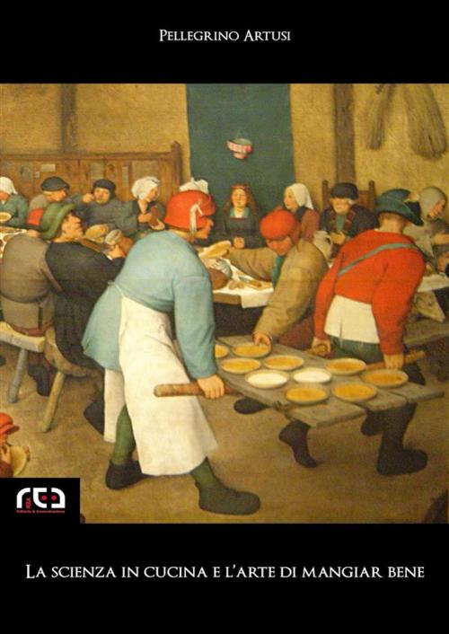 Cover of the book La scienza in cucina e l'arte di mangiar bene by Pellegrino Artusi, REA Multimedia