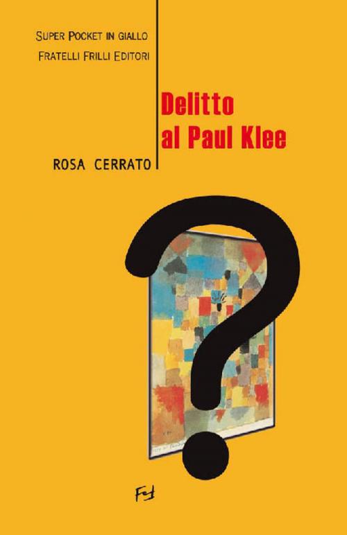 Cover of the book Delitto al Paul Klee by Cerrato Rosa, Fratelli Frilli Editori