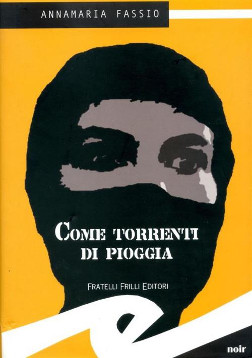 Cover of the book Come torrenti di pioggia by Fassio Annamaria, Fratelli Frilli Editori
