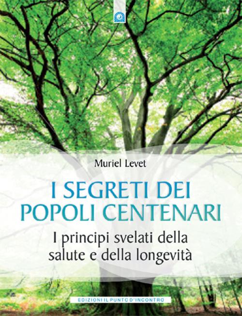 Cover of the book I segreti dei popoli centenari by Muriel Levet, Edizioni il Punto d'Incontro