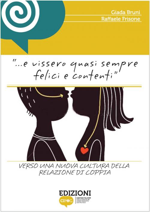 Cover of the book E Vissero Quasi Sempre Felici e Contenti. Verso una nuova cultura della relazione di coppia by Edizioni CIPOG, Edizioni CIPOG