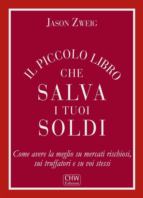 Cover of the book Il Piccolo Libro che Salva i tuoi Soldi by Jason Zweig, CHW Edizioni