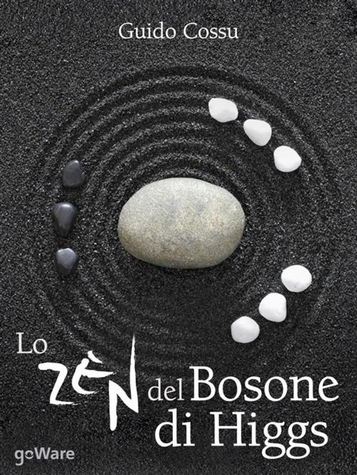 Cover of the book Lo zen del bosone di Higgs by Guido Cossu, goWare
