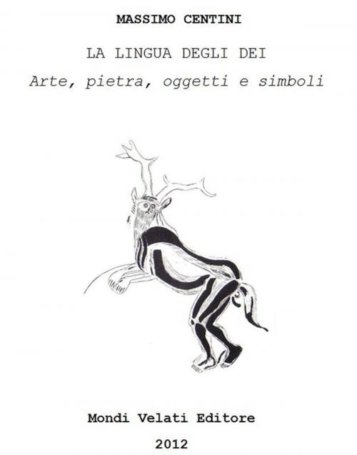 Cover of the book La lingua degli dei by Massimo Centini, Mondi Velati Editore