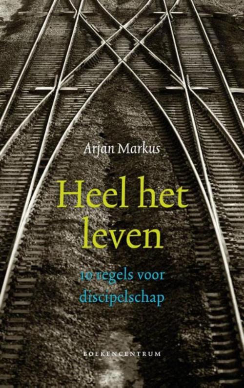 Cover of the book Heel het leven by Arjan Markus, VBK Media
