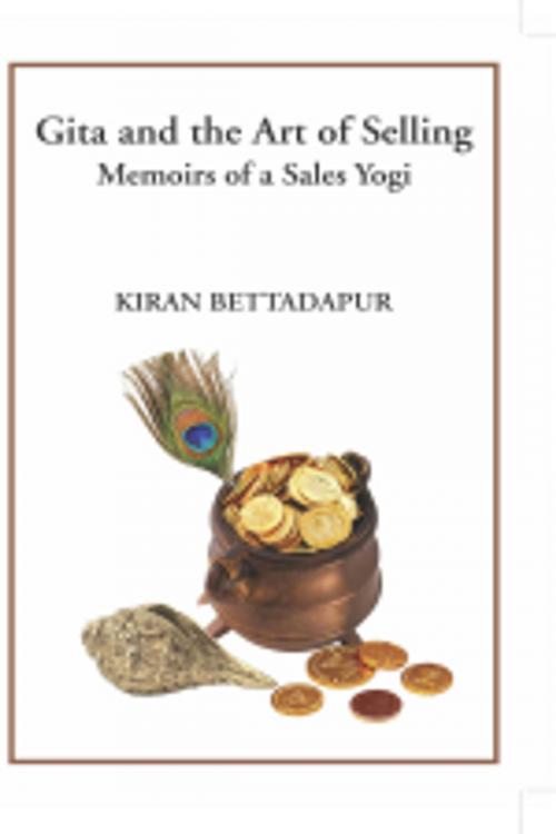 Cover of the book Gita and the Art of Selling by Kiran Bettadapur, Leadstart Publishing Pvt Ltd
