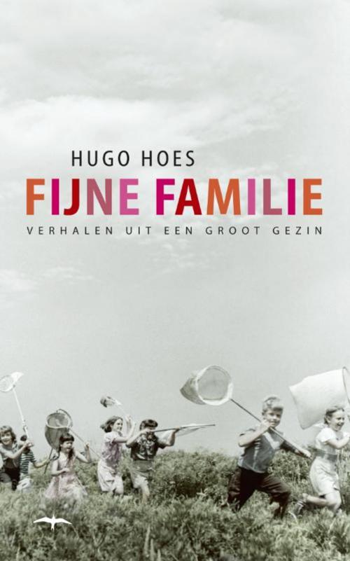 Cover of the book Fijne familie by Hugo Hoes, Bezige Bij b.v., Uitgeverij De