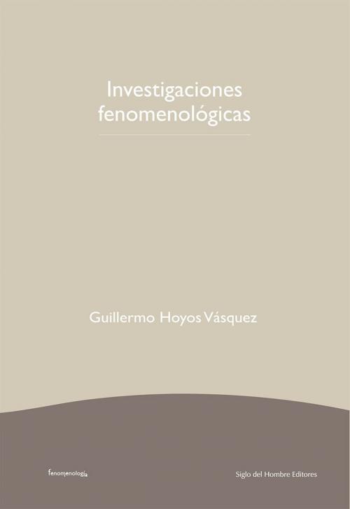 Cover of the book Investigaciones fenomenológicas by Guillermo Hoyos Vásquez, Siglo del Hombre Editores