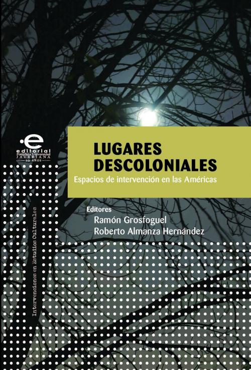 Cover of the book Lugares descoloniales by Varios, autores, Editorial Pontificia Universidad Javeriana