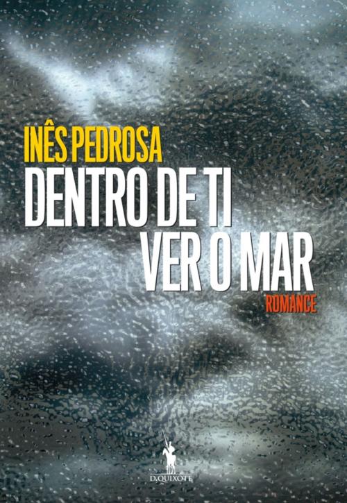 Cover of the book Dentro de Ti Ver o Mar by Inês Pedrosa, D. QUIXOTE