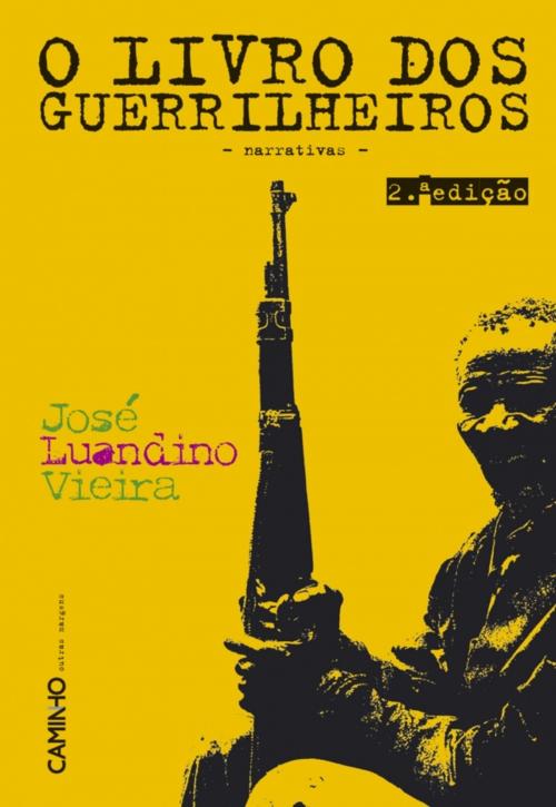 Cover of the book De Rios Velhos E Guerrilheiros - II - O Livro Dos Guerrilheiros by JOSÉ LUANDINO VIEIRA, CAMINHO