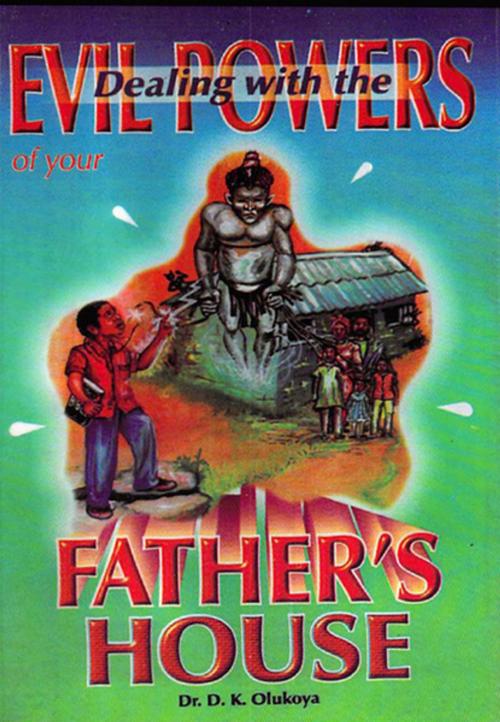 Cover of the book Dealing with the Evil Powers of your Father's House by Dr. D. K. Olukoya, The Battle Cry Christian Ministries