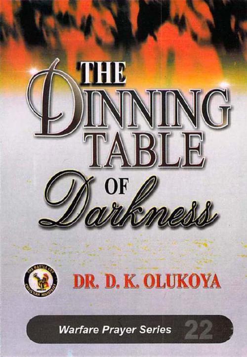 Cover of the book The Dinning Table of Darkness by Dr. D. K. Olukoya, The Battle Cry Christian Ministries