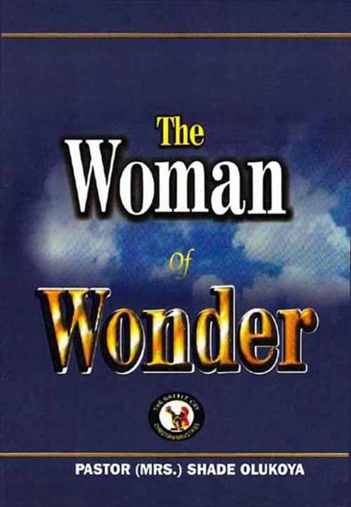Cover of the book The Woman of Wonder by Pastor (Mrs) Shade Olukoya, The Battle Cry Christian Ministries