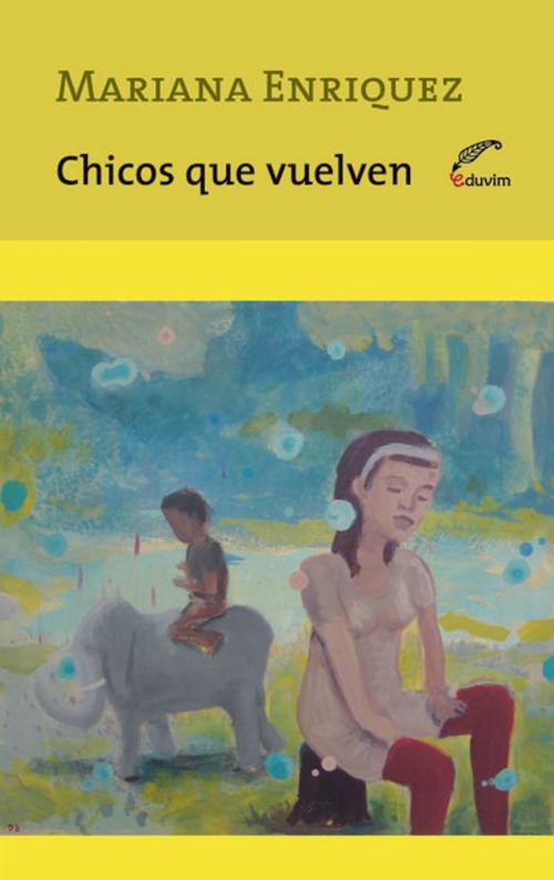 Cover of the book Chicos que vuelven by Mariana Enriquez, Editorial Universitaria Villa María