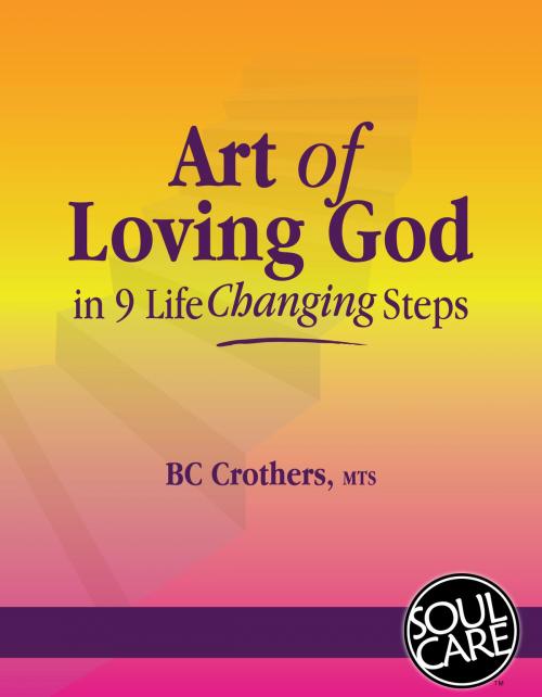 Cover of the book Art of Loving God by BC Crothers MTS, Soul Care Books