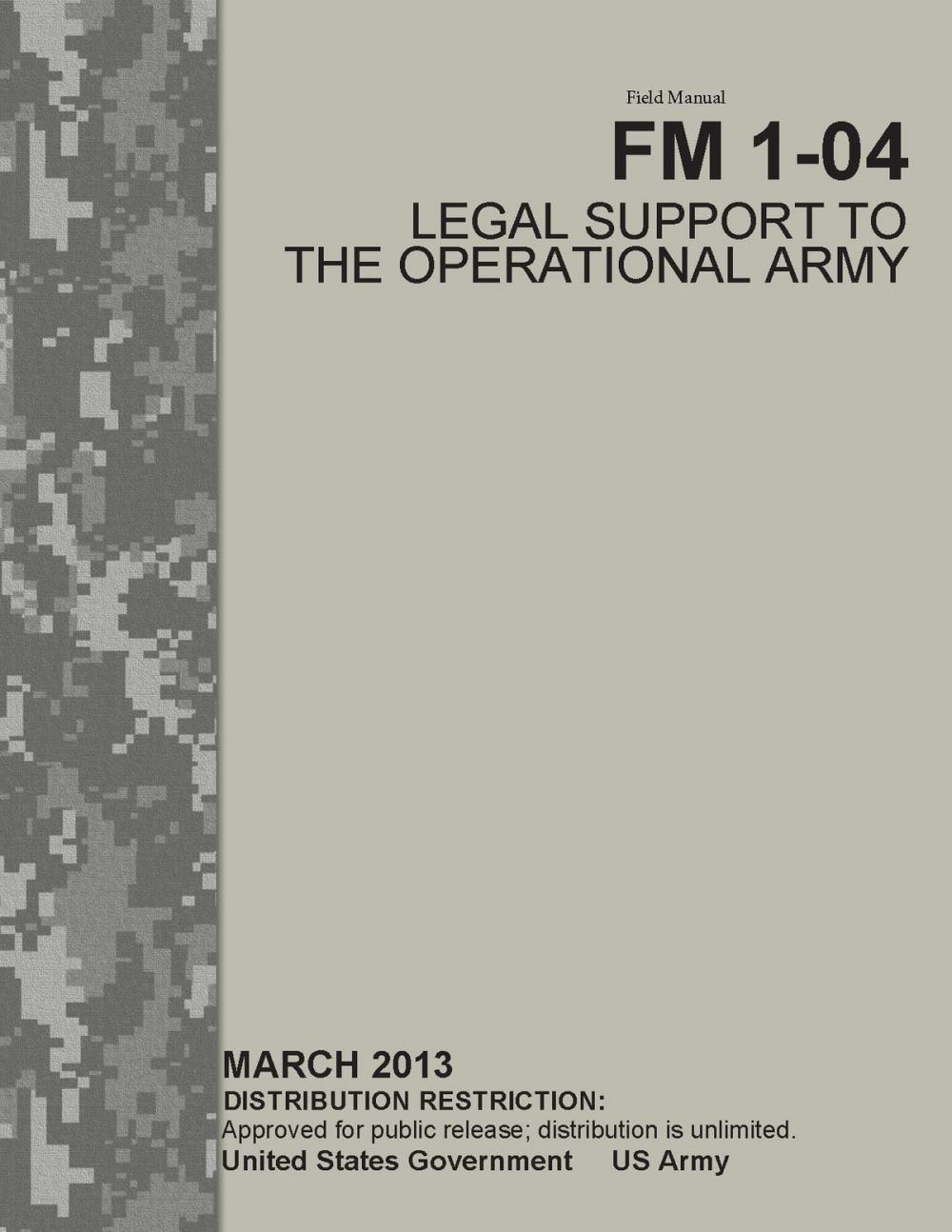 Big bigCover of Field Manual FM 1-04 Legal Support to the Operational Army March 2013