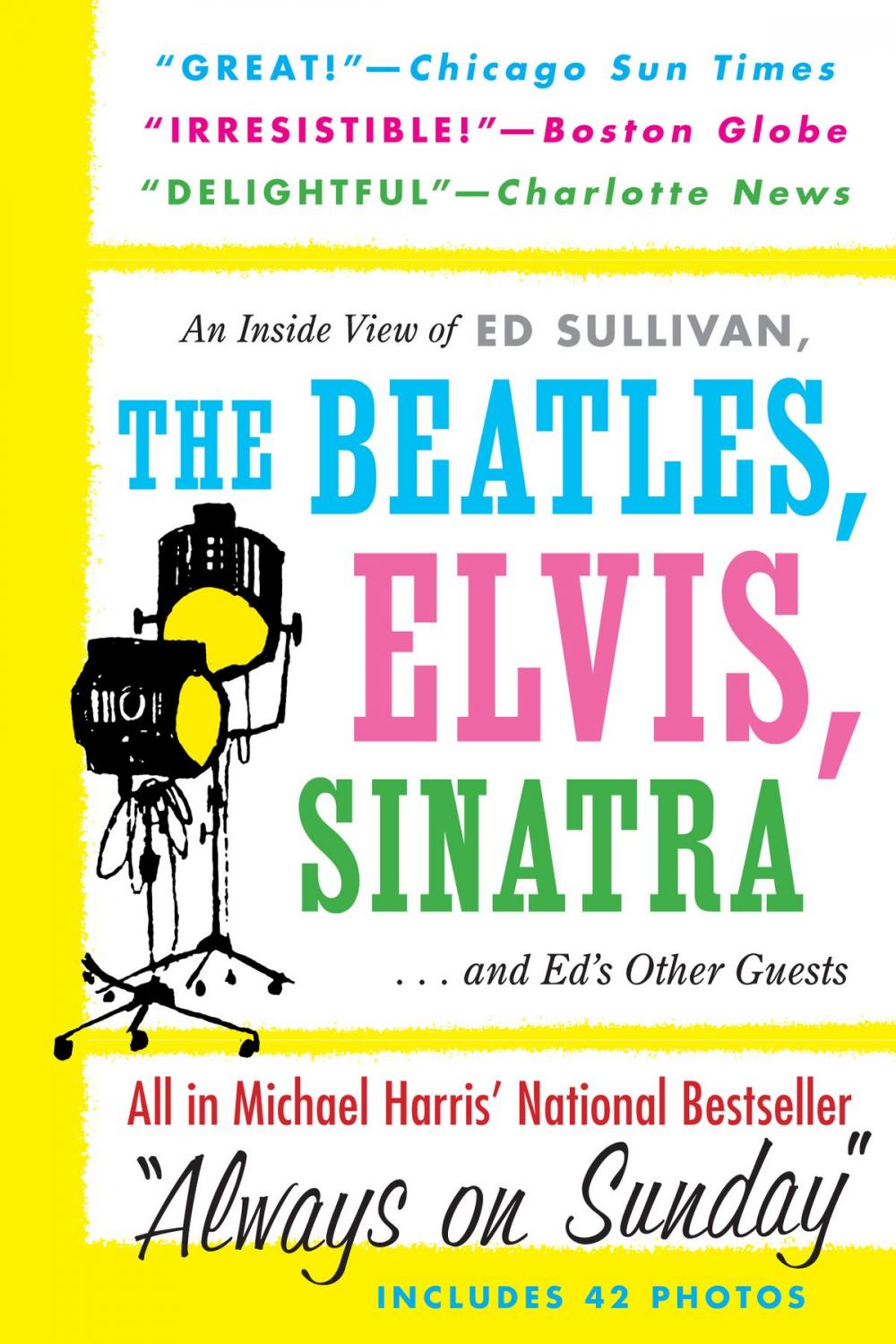 Big bigCover of Always On Sunday: An Inside View of Ed Sullivan, the Beatles, Elvis, Sinatra & Ed's Other Guests