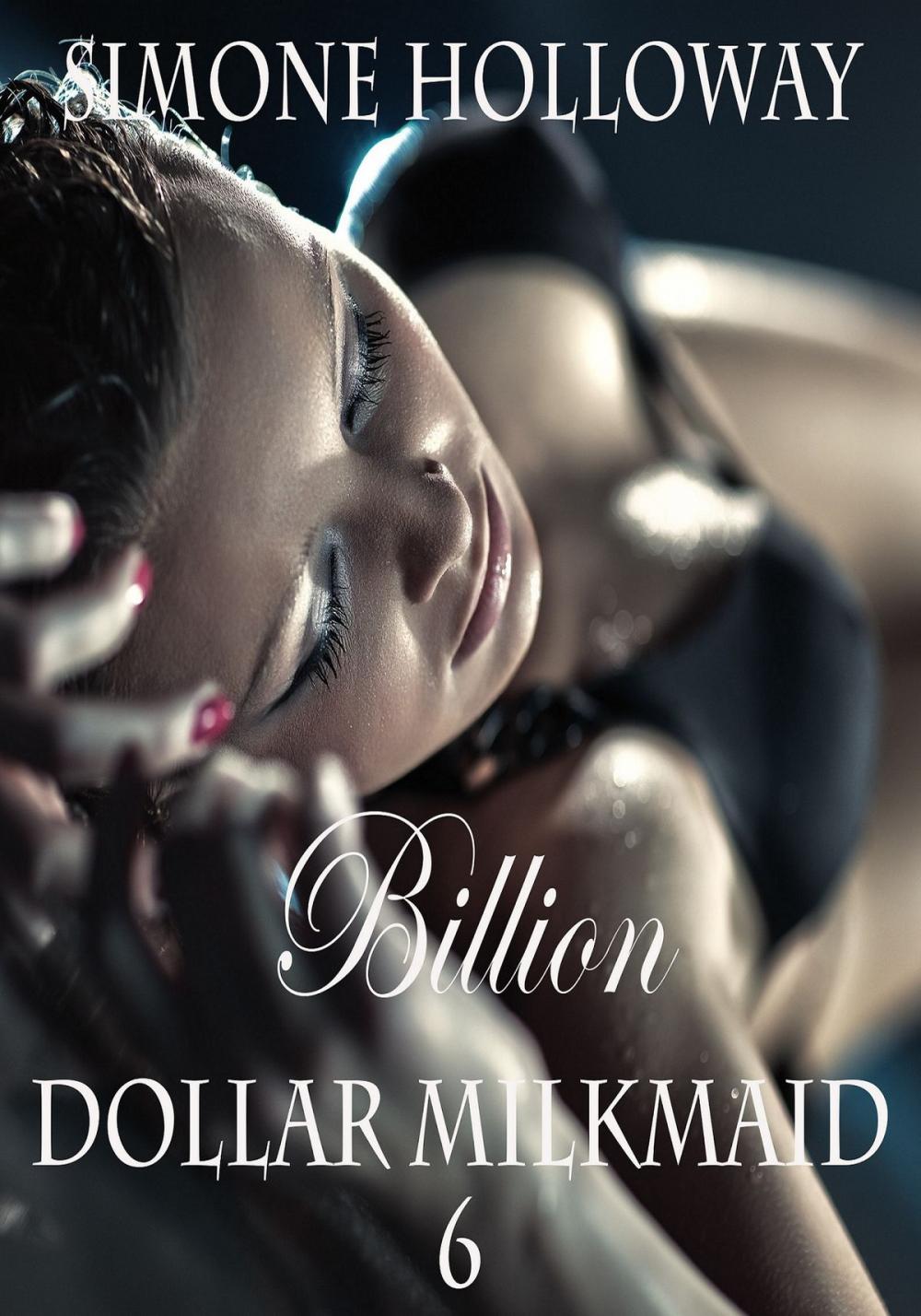 Big bigCover of Billion Dollar Milkmaid 6: Milked By The Billionaire