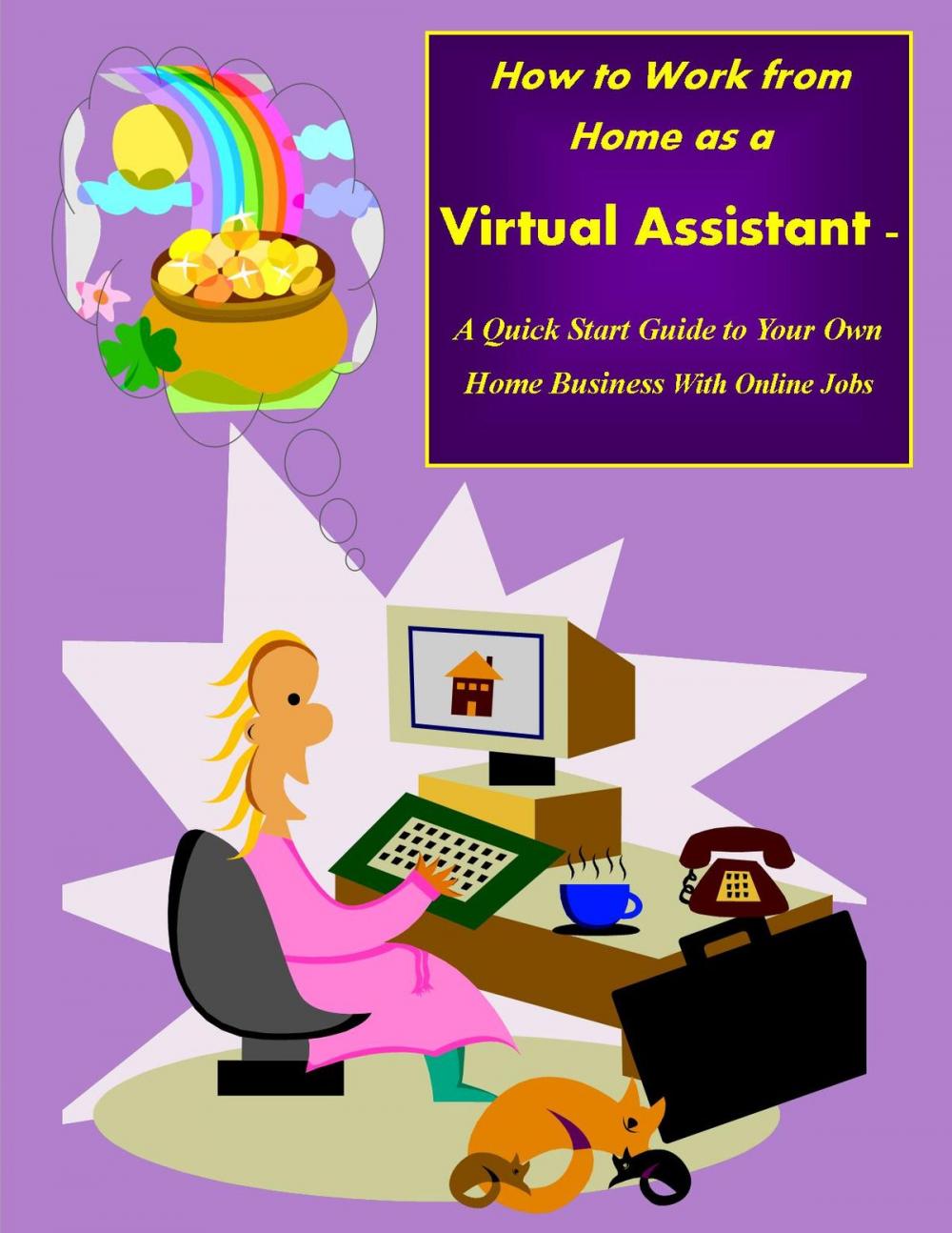Big bigCover of How to Work from Home as a Virtual Assistant - A Quick Start Guide to Your Own Home Business and Online Jobs