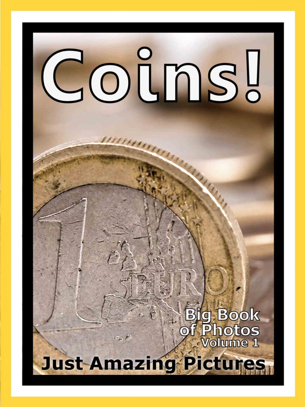 Big bigCover of Just Coin Photos! Big Book of Photographs & Pictures of International Money Currency Coins, Vol. 1