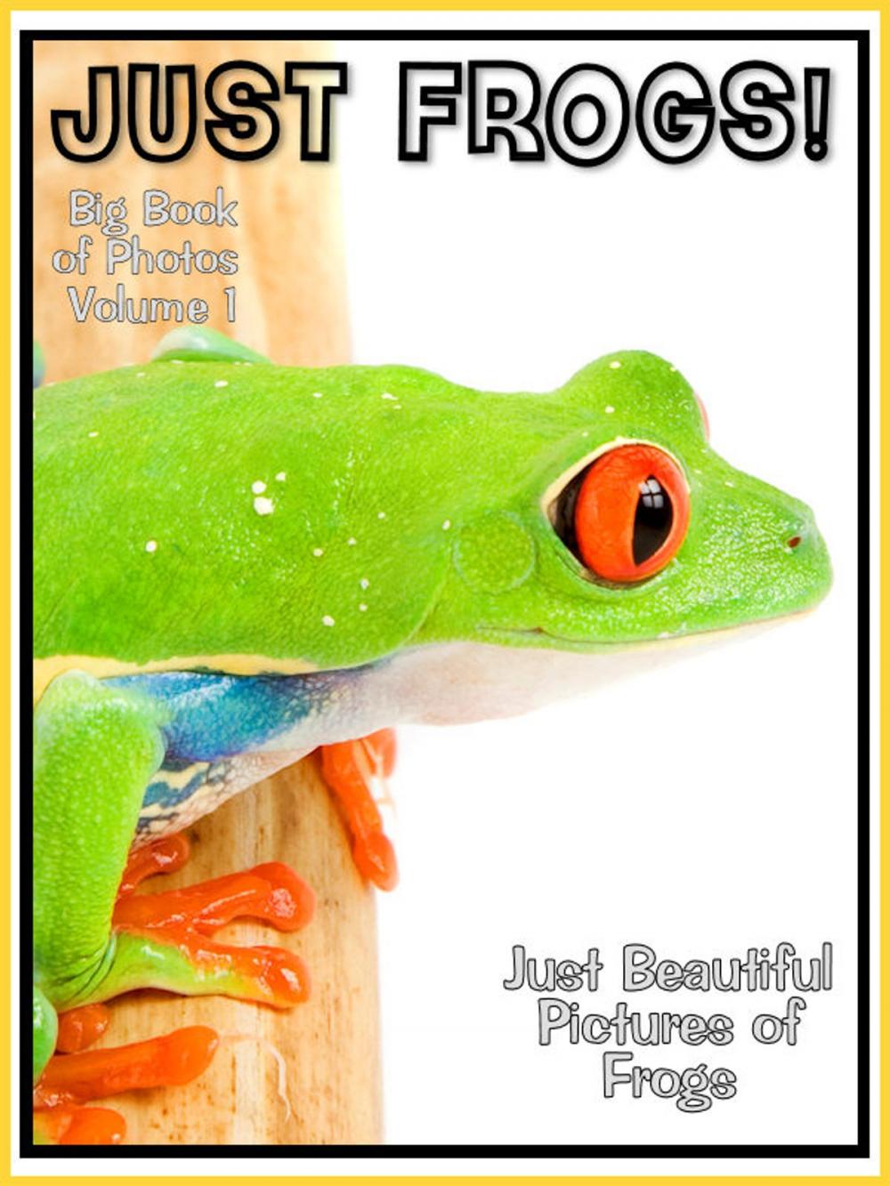 Big bigCover of Just Frog Photos! Big Book of Frog Photographs & Pictures Vol. 1