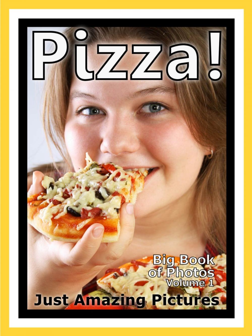 Big bigCover of Just Pizza Photos! Big Book of Photographs & Pictures of Pizza, Vol. 1