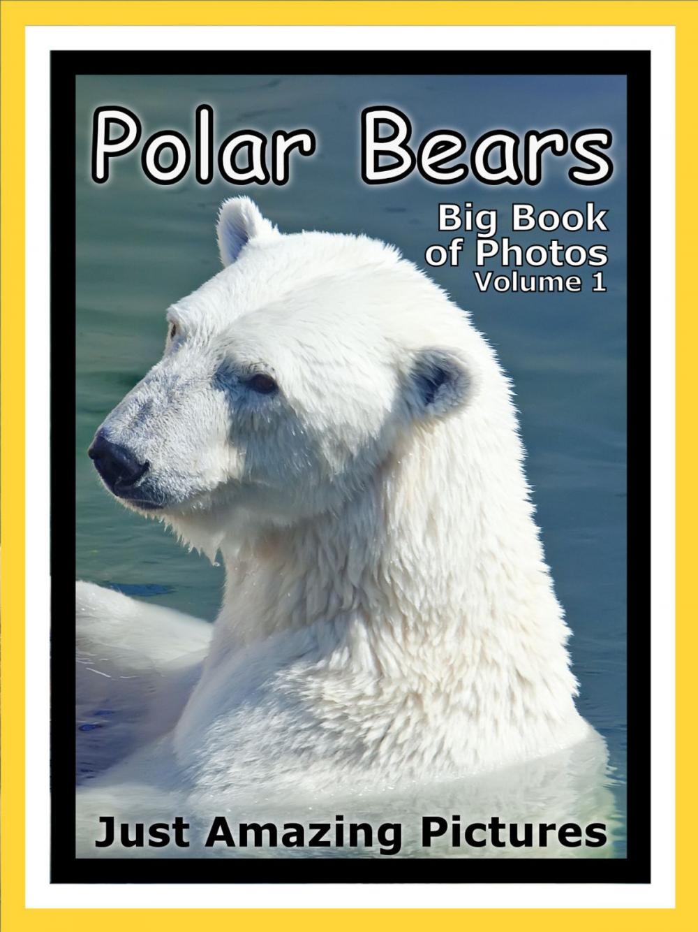 Big bigCover of Just Polar Bear Photos! Big Book of Photographs & Pictures of Polar Bears, Vol. 1