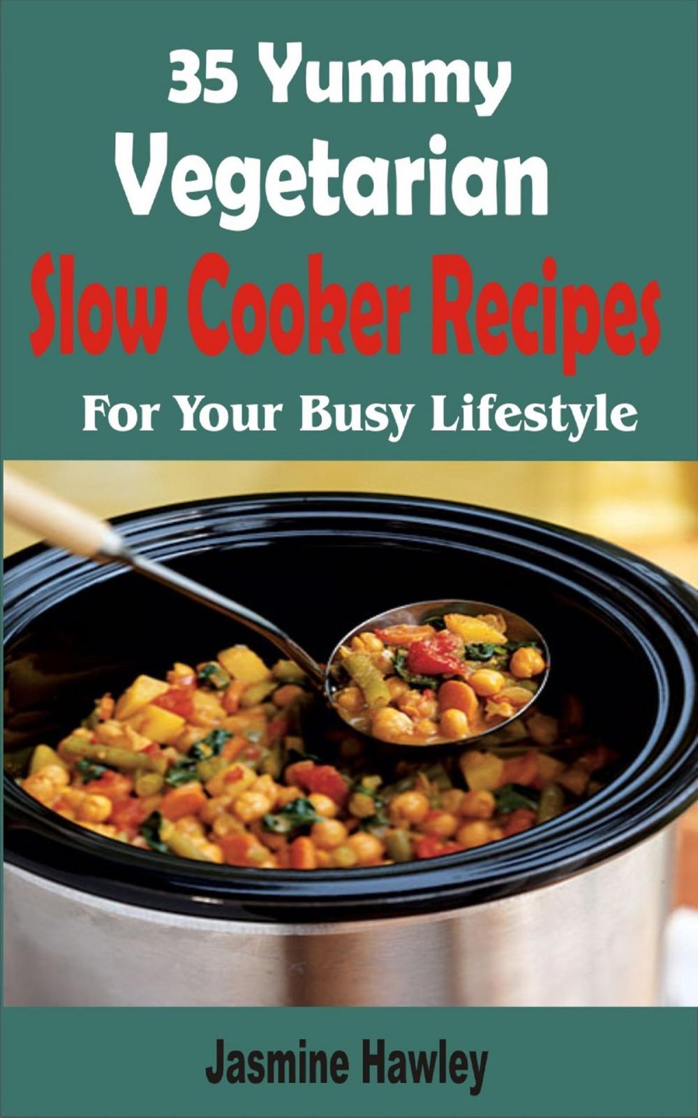 Big bigCover of 35 Yummy Vegetarian Slow Cooker Recipes