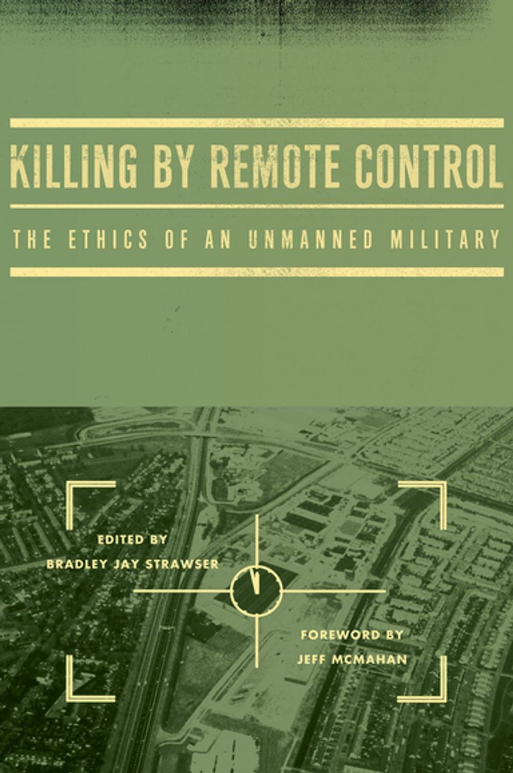 Big bigCover of Killing by Remote Control: The Ethics of an Unmanned Military