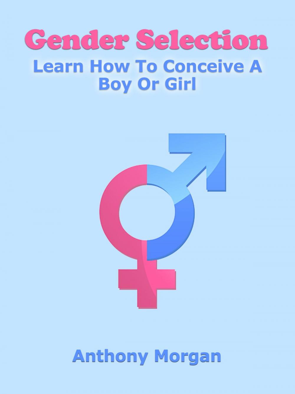 Big bigCover of Gender Selection: Learn How To Conceive A Boy Or Girl