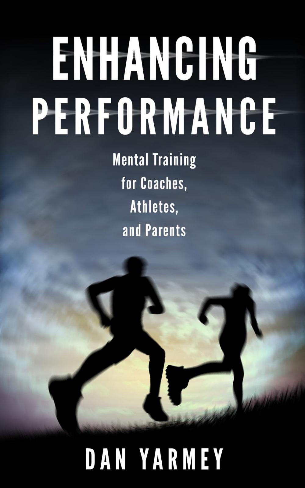 Big bigCover of Enhancing Performance: Mental Training for Coaches, Athletes, and Parents