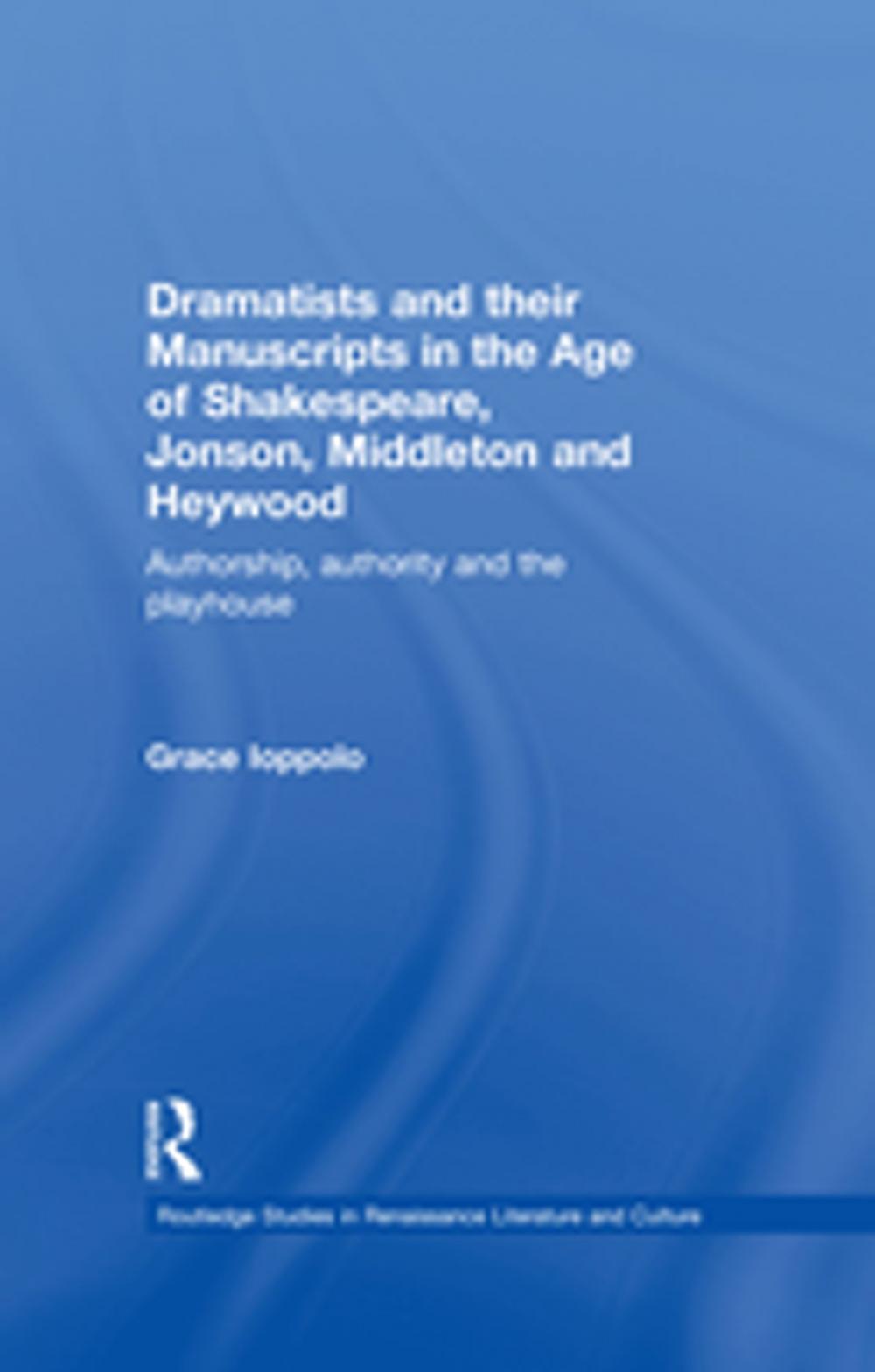 Big bigCover of Dramatists and their Manuscripts in the Age of Shakespeare, Jonson, Middleton and Heywood