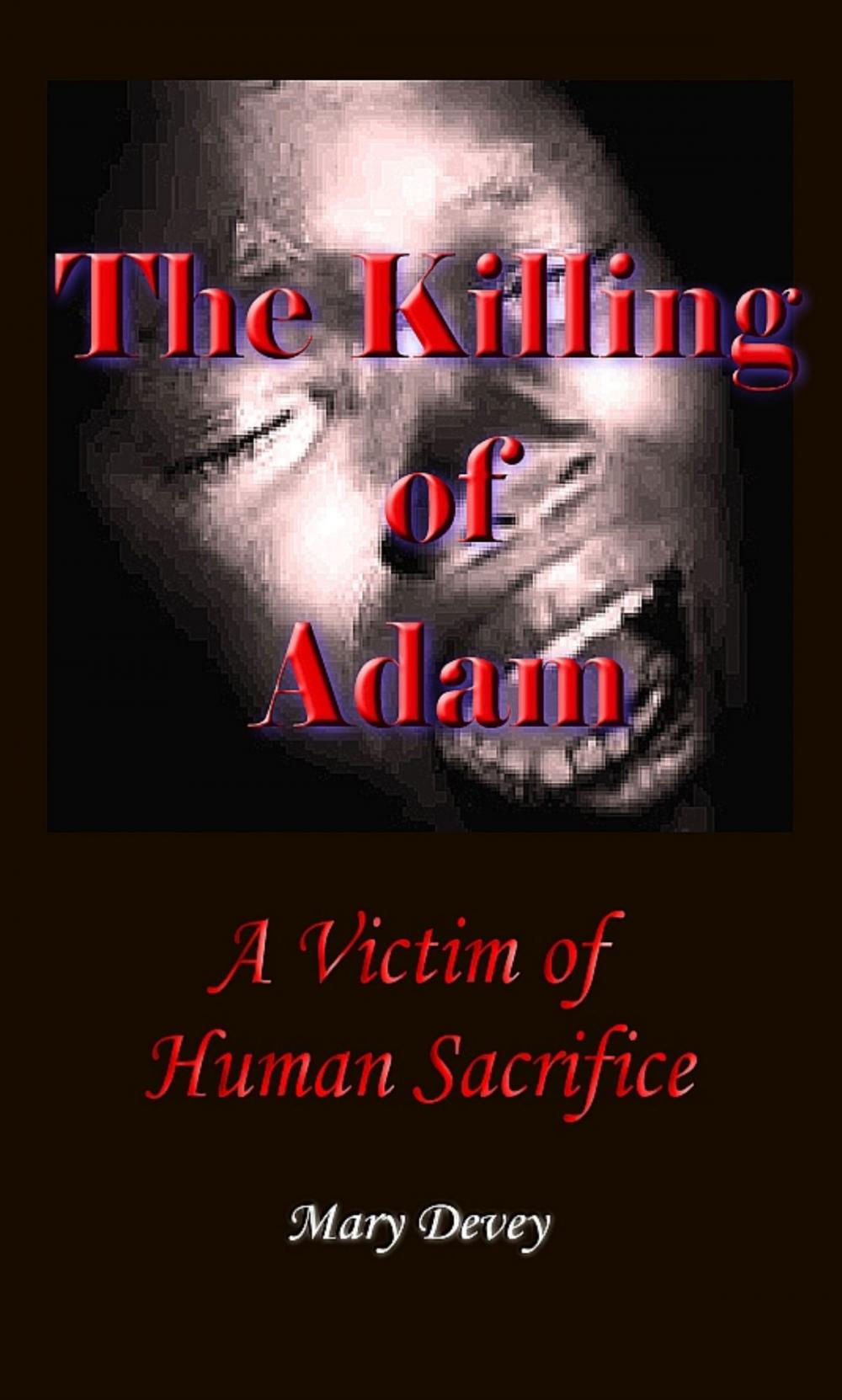 Big bigCover of The Killing of Adam: A Victim of Human Sacrifice