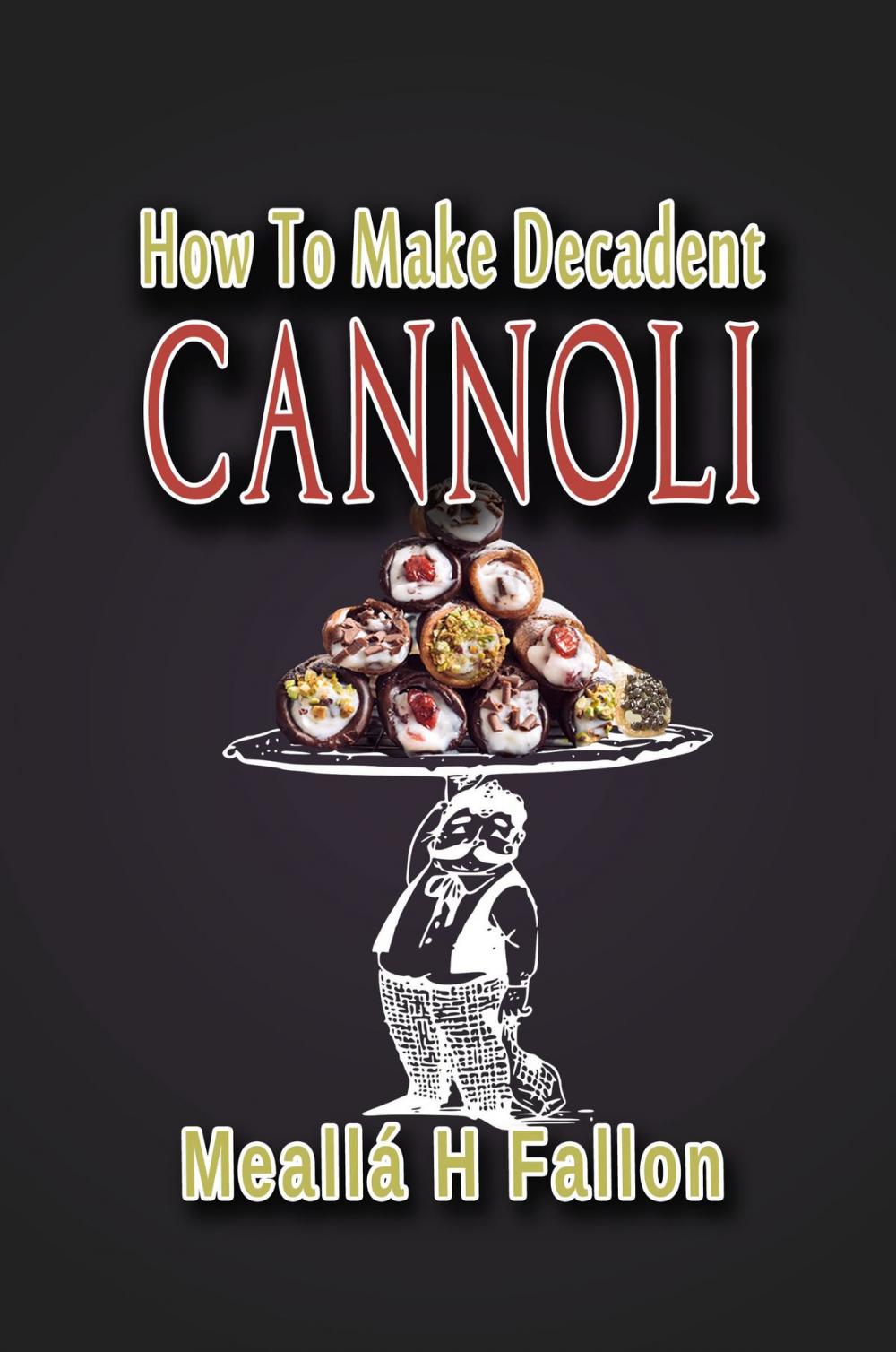 Big bigCover of How To Make Decadent Cannoli