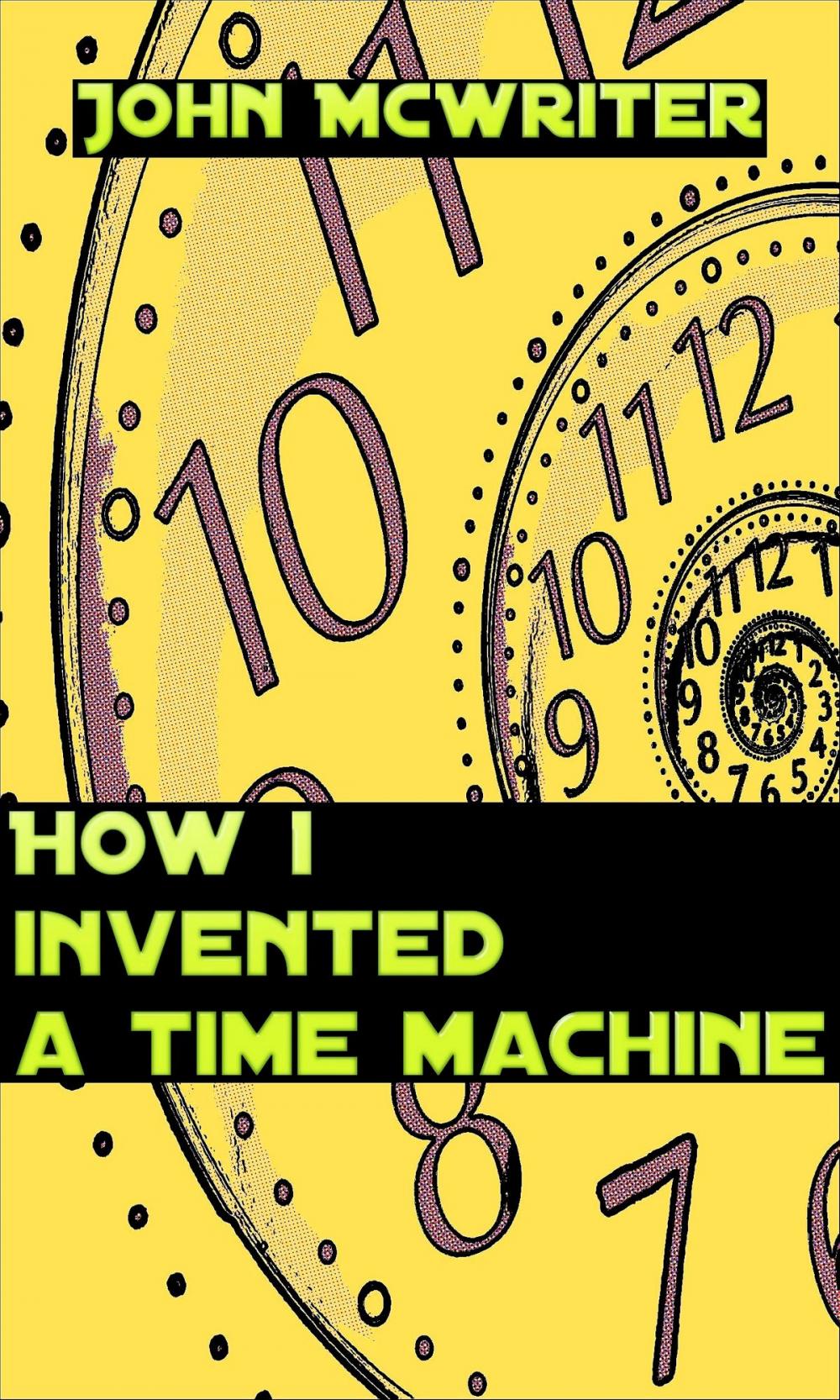 Big bigCover of How I Invented A Time Machine