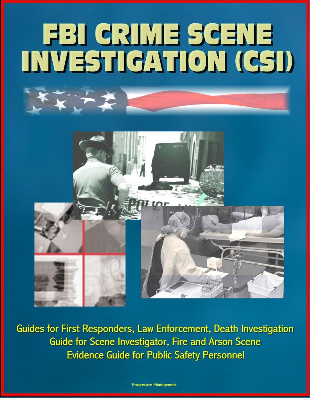 Big bigCover of FBI Crime Scene Investigation (CSI) - Guides for First Responders, Law Enforcement, Death Investigation Guide for Scene Investigator, Fire and Arson Scene Evidence Guide for Public Safety Personnel