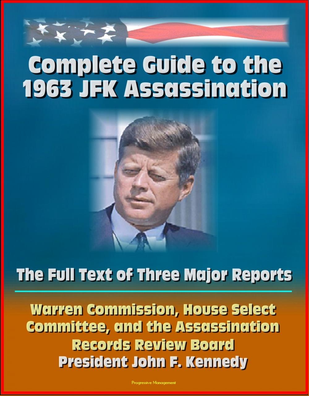 Big bigCover of Complete Guide to the 1963 JFK Assassination: The Full Text of Three Major Reports - Warren Commission, House Select Committee, Assassination Records Review Board - President Kennedy