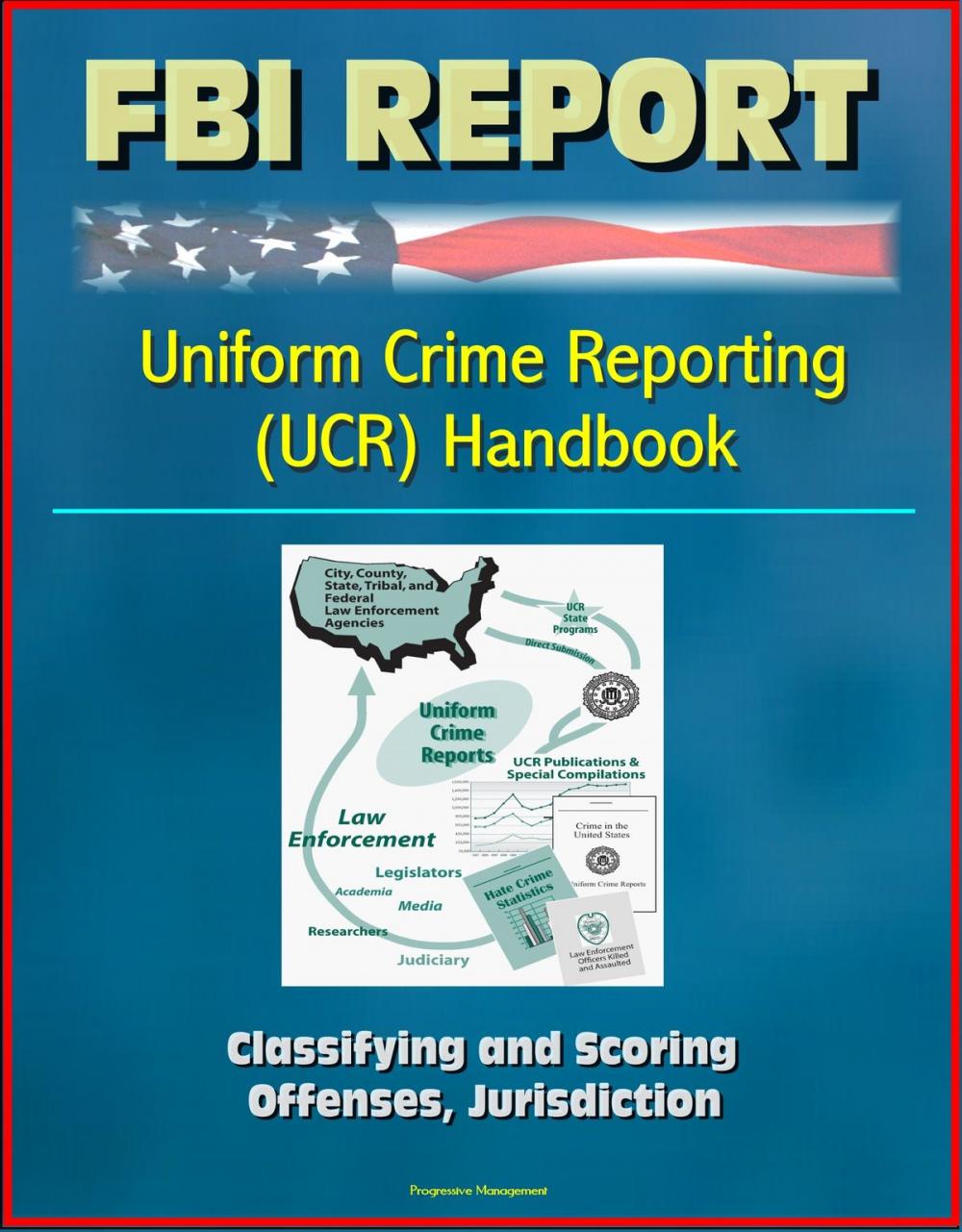 Big bigCover of FBI Report: Uniform Crime Reporting Handbook - Classifying and Scoring, Offenses, Jurisdiction