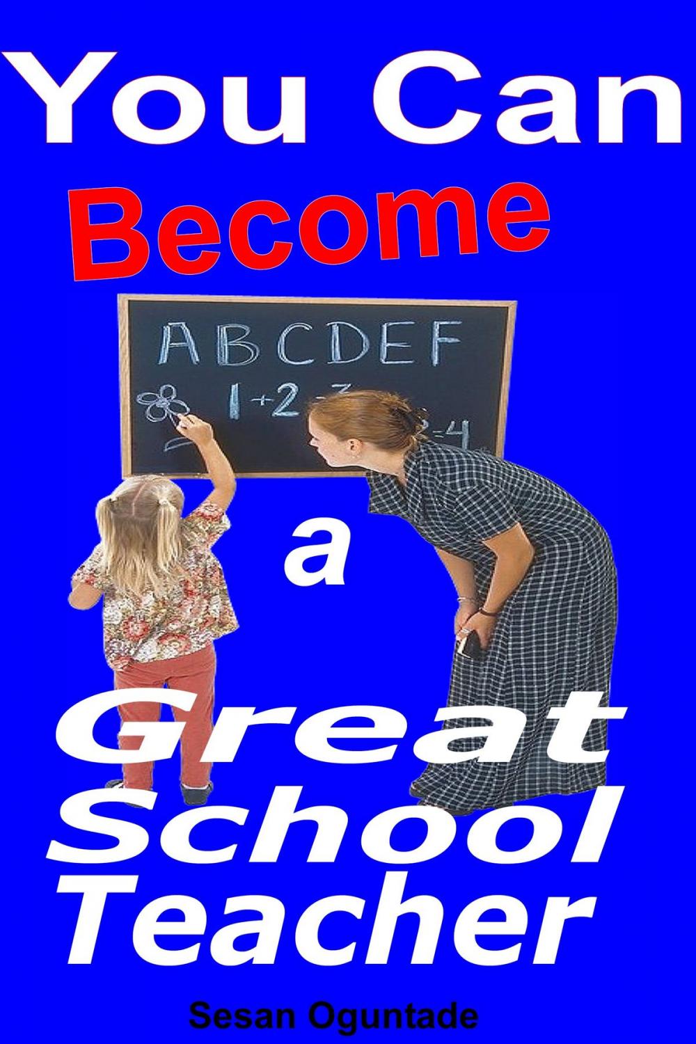 Big bigCover of You Can Become a Great School Teacher
