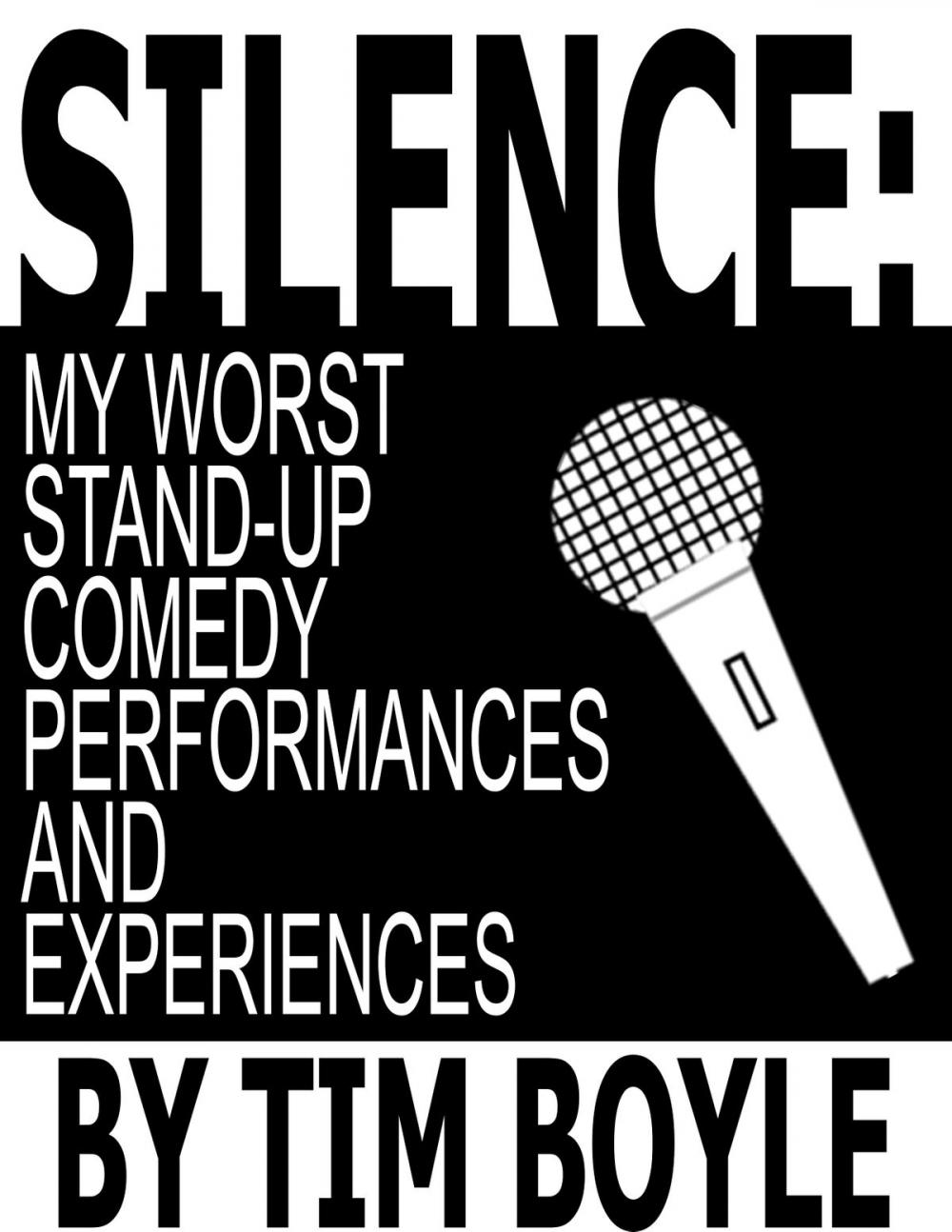 Big bigCover of Silence: My Worst Stand-Up Comedy Performances and Experiences