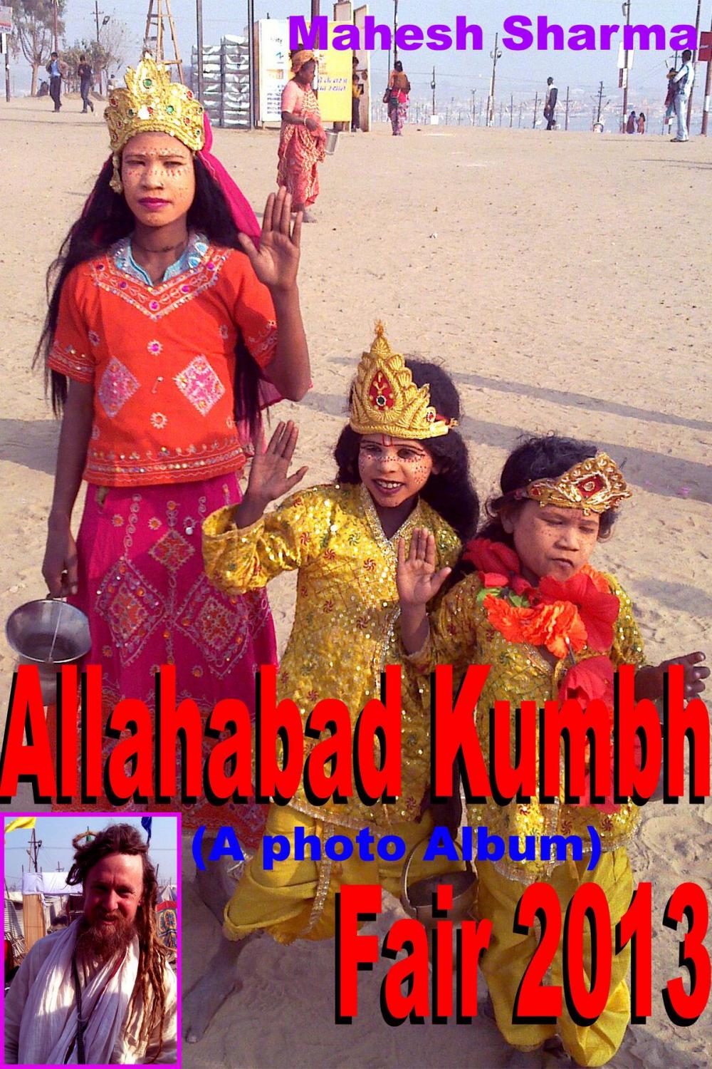 Big bigCover of Allahabad Kumbh Fair 2013 (A photo Album)