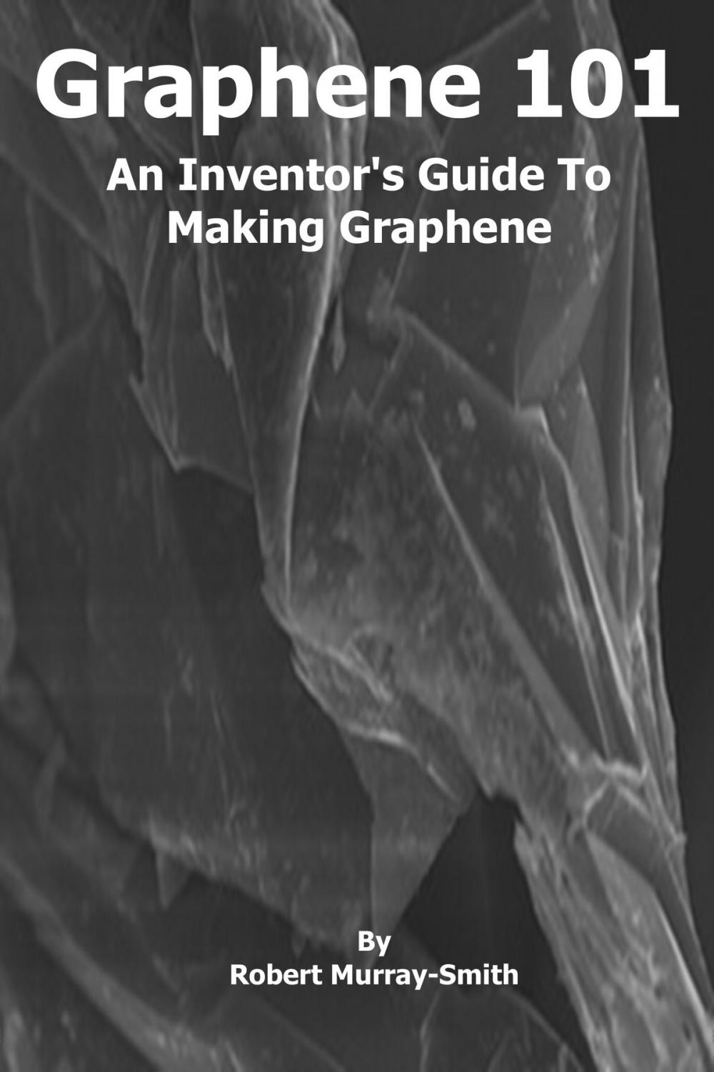 Big bigCover of Graphene 101 An Inventor's Guide to Making Graphene