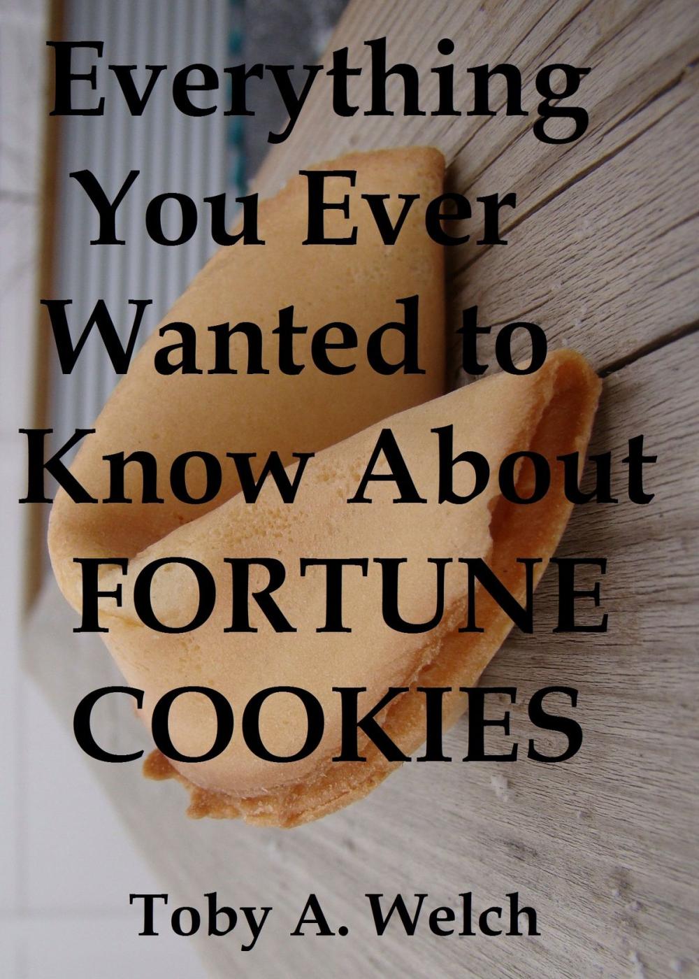 Big bigCover of Everything You Ever Wanted to Know About Fortune Cookies